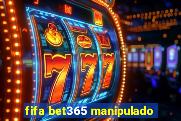 fifa bet365 manipulado